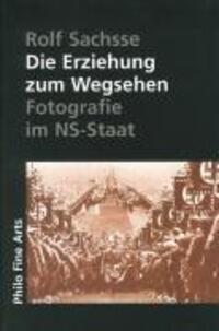 Cover: 9783865723901 | Die Erziehung zum Wegsehen | Photographie im NS-Staat | Rolf Sachsse