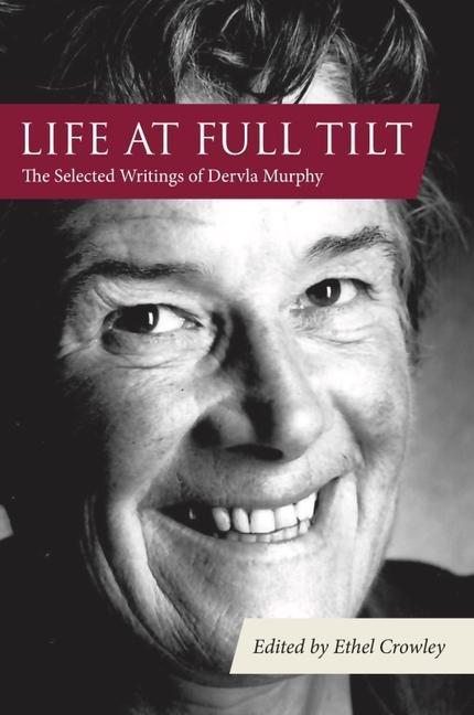 Cover: 9781780602110 | Life at Full Tilt | The Selected Writings of Dervla Murphy | Buch