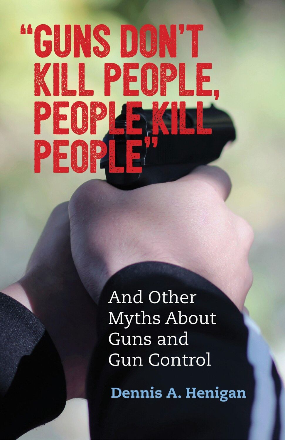 Cover: 9780807088845 | "Guns Don't Kill People, People Kill People" | Dennis A. Henigan