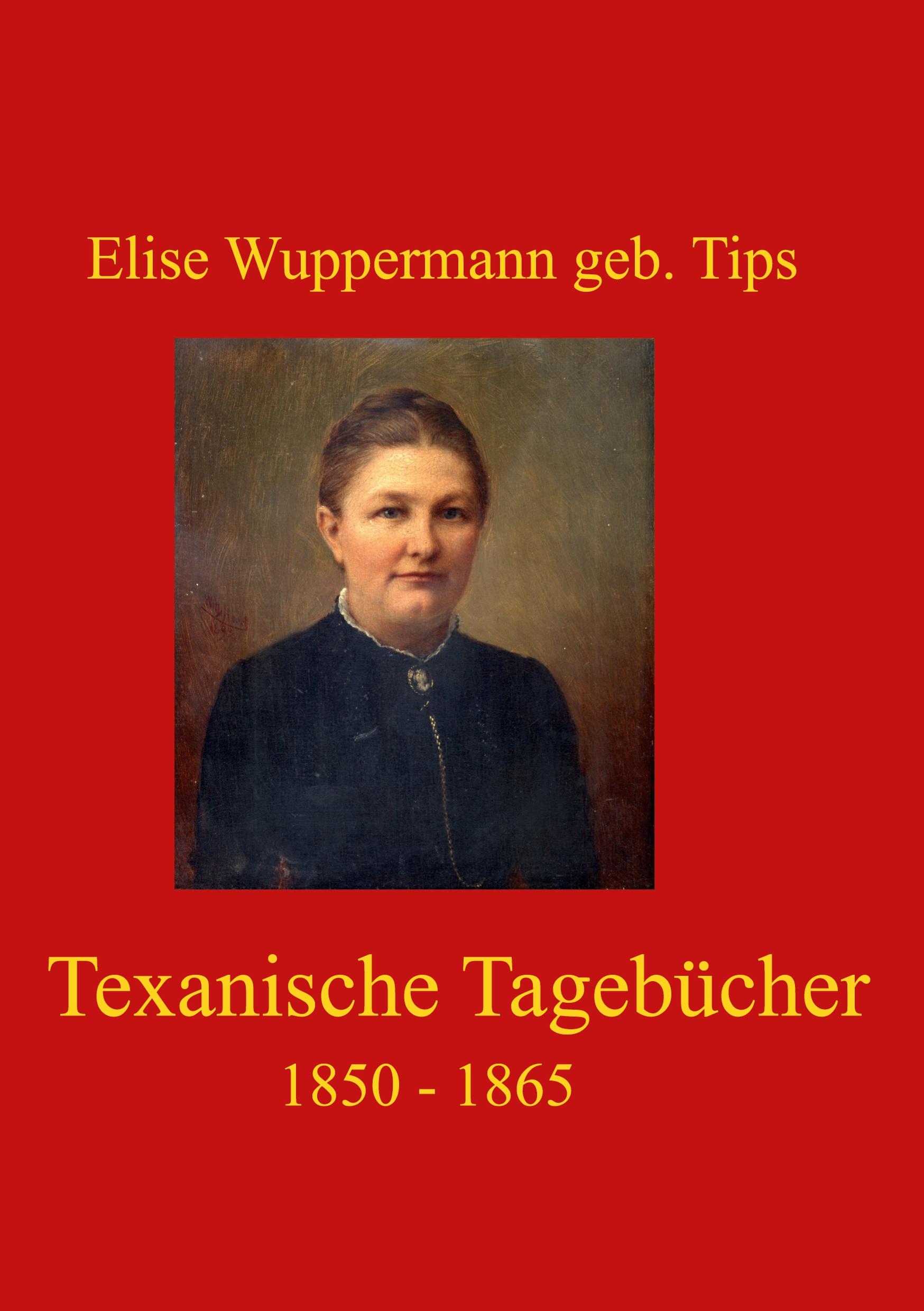 Cover: 9783759730596 | Texanische Tagebücher | 1850 - 1865 | Elise Wuppermann geb. Tips