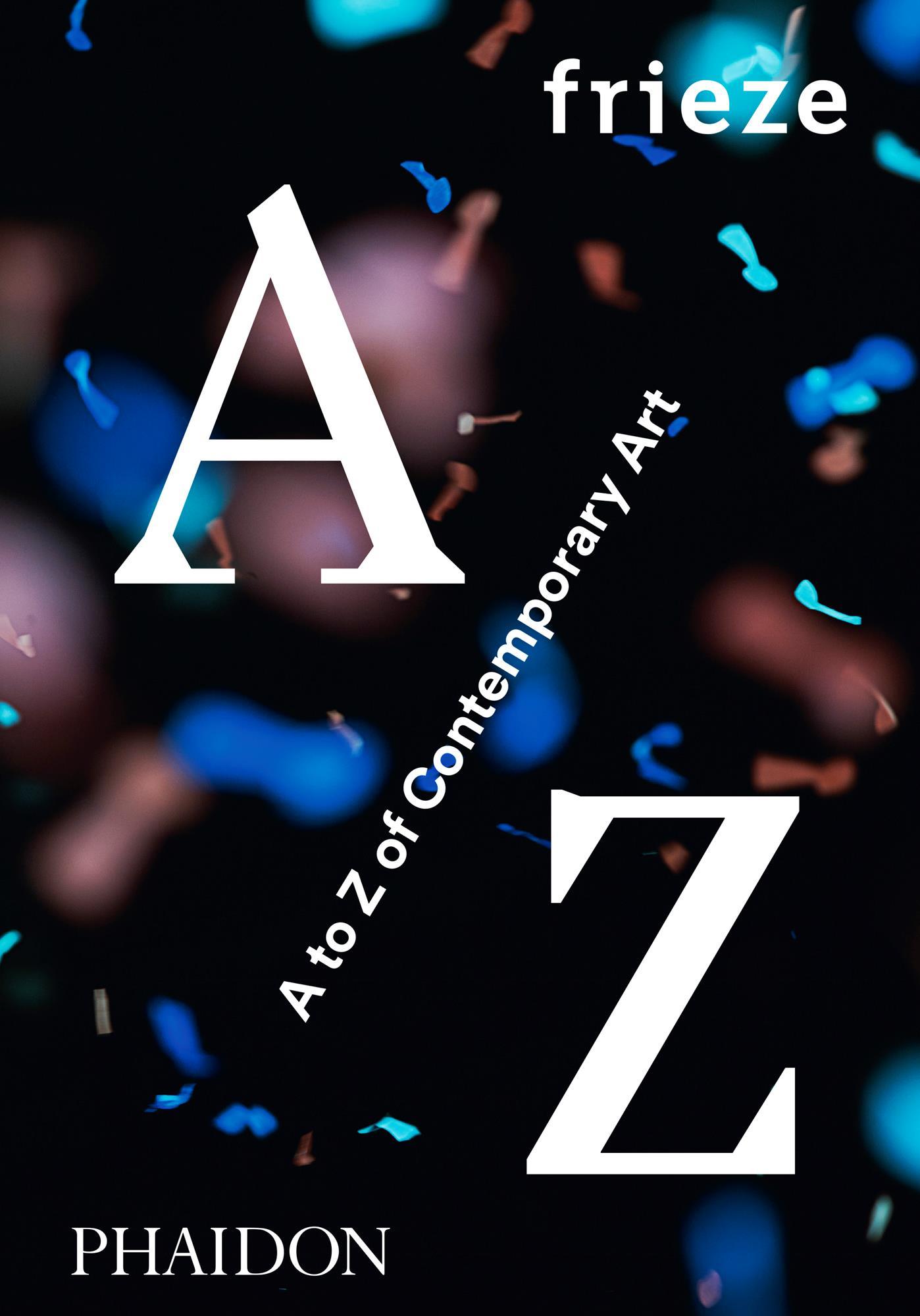 Cover: 9780714871998 | Frieze A to Z of Contemporary Art | Frieze Magazine | Buch | 352 S.