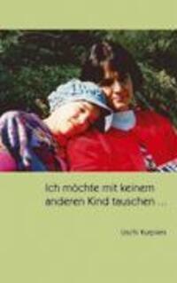 Cover: 9783833428814 | Ich möchte mit keinem anderen Kind tauschen ... | Uschi Kurpiers