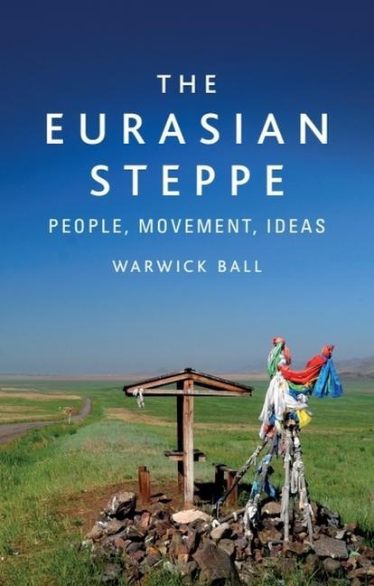 Cover: 9781474488068 | The Eurasian Steppe | People, Movement, Ideas | Warwick Ball | Buch