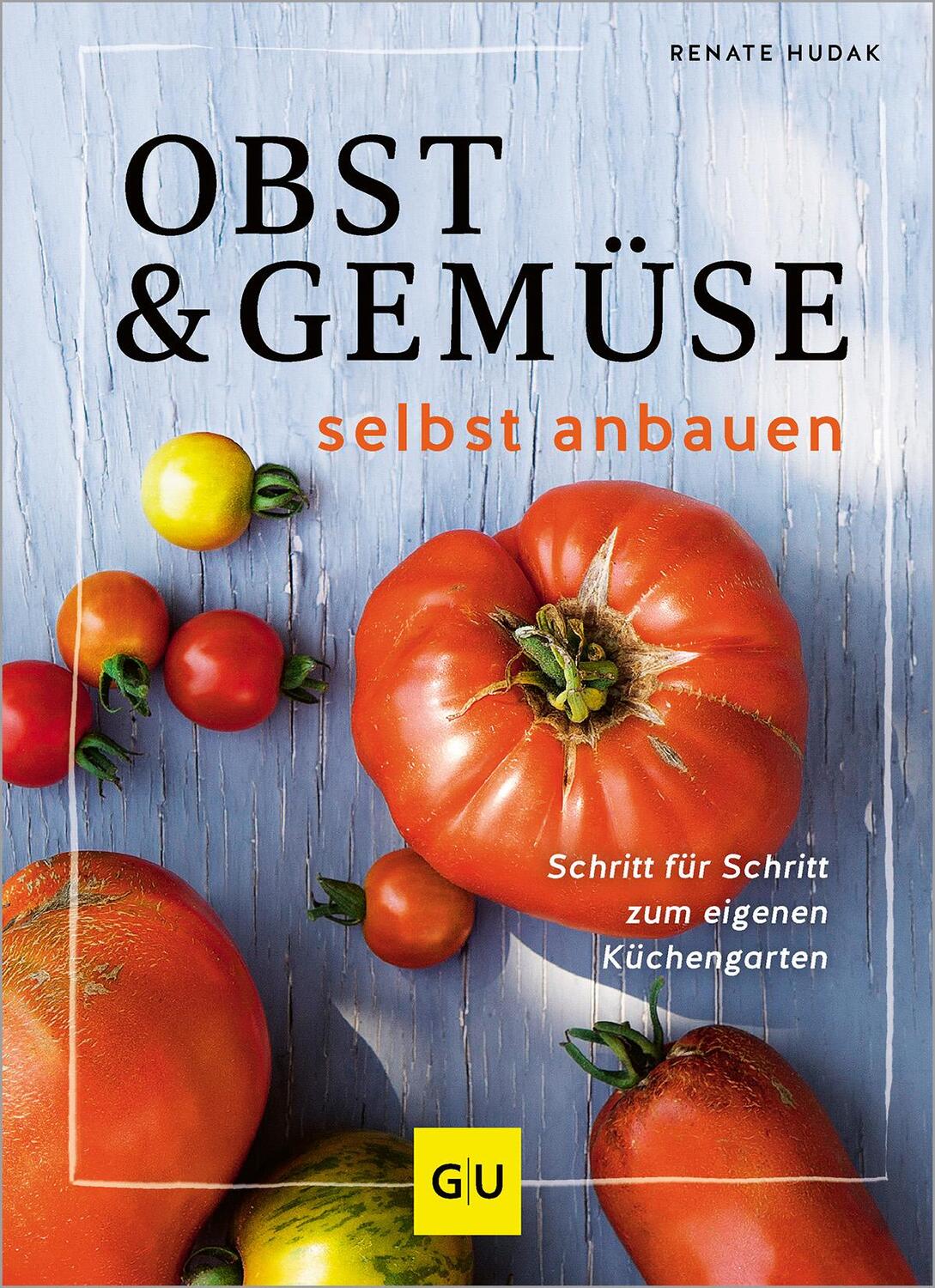 Cover: 9783833894190 | Obst &amp; Gemüse selbst anbauen | Renate Hudak | Buch | GU Gartenpraxis