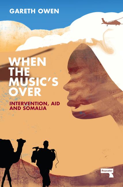 Cover: 9781914420436 | When the Music's Over: Intervention, Aid and Somalia | Gareth Owen