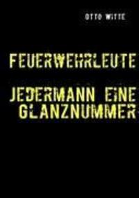 Cover: 9783842333819 | Feuerwehrleute - Jedermann eine Glanznummer | Otto Witte | Taschenbuch