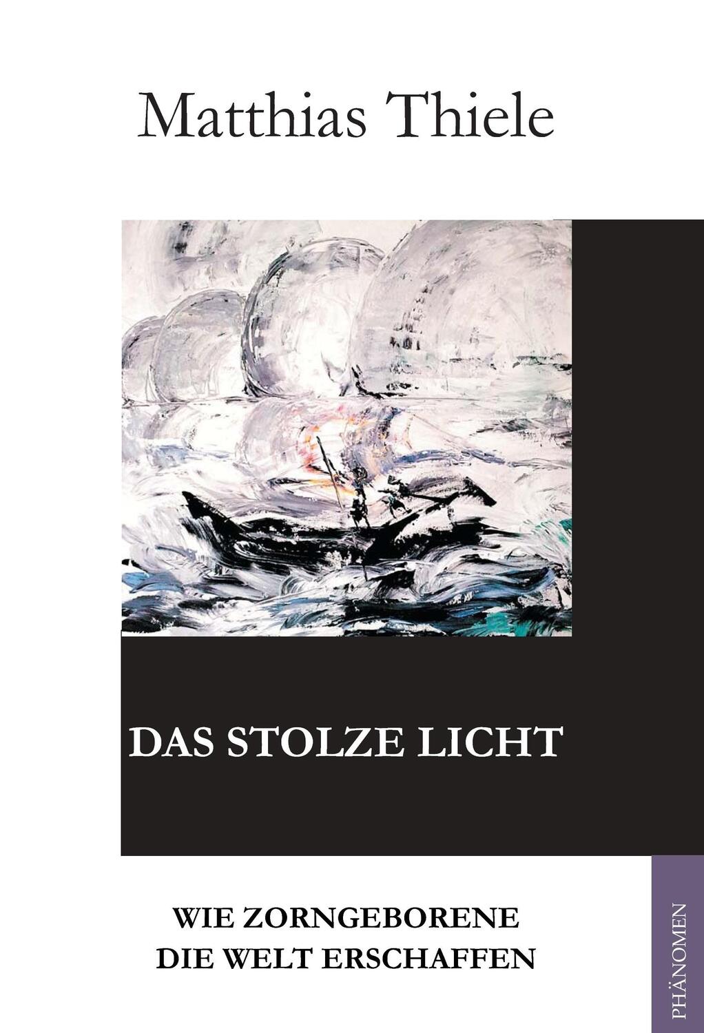 Cover: 9788494314711 | Das stolze Licht | Wie Zorngeborene die Welt erschaffen | Thiele