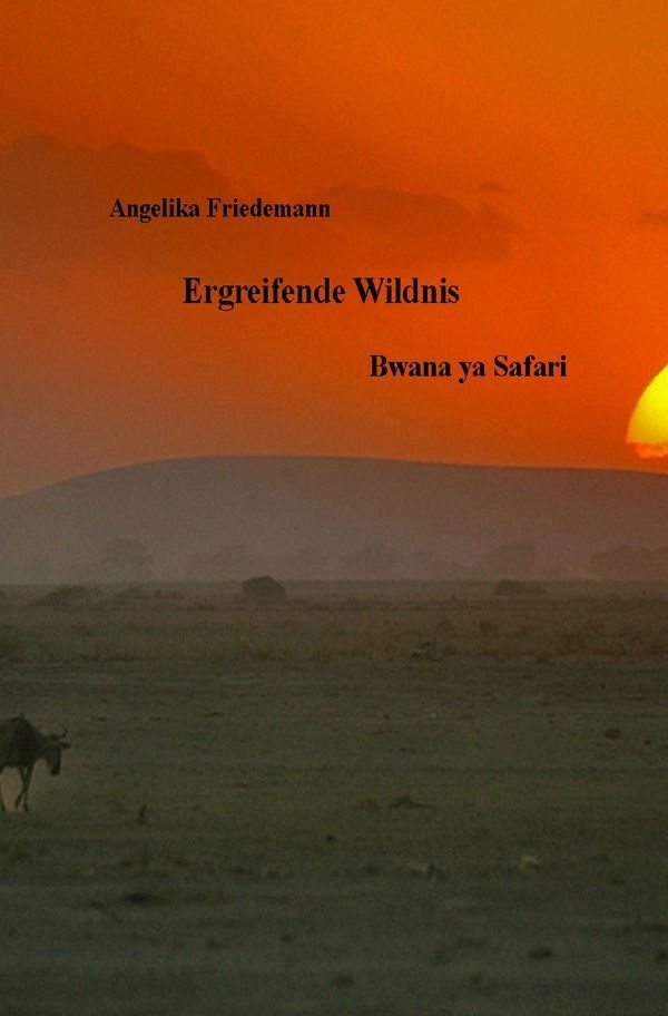 Cover: 9783758421099 | Ergreifende Wildnis | Bwana ya Safari. DE | Angelika Friedemann | Buch