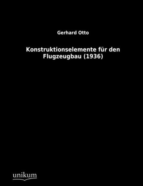 Cover: 9783845700311 | Konstruktionselemente für den Flugzeugbau (1936) | Gerhard Otto | Buch