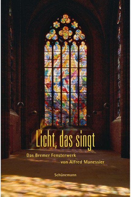 Cover: 9783796110948 | Licht, das singt | Das Bremer Fensterwerk von Alfred Manessier | Hinz