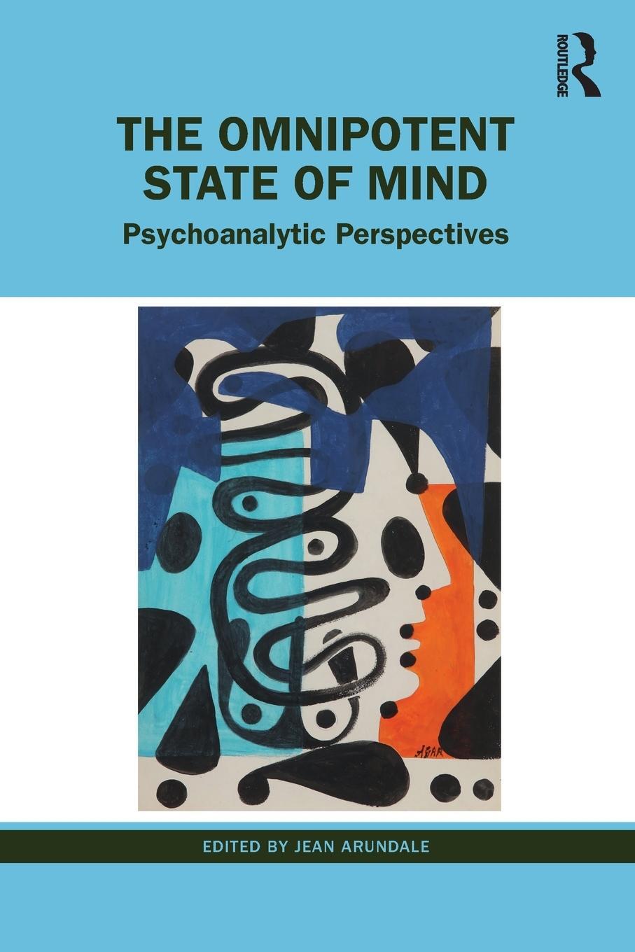 Cover: 9781032027944 | The Omnipotent State of Mind | Psychoanalytic Perspectives | Arundale