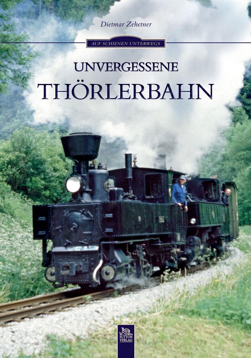 Cover: 9783954002535 | Unvergessene Thörlerbahn | Dietmar Zehetner | Taschenbuch | Paperback