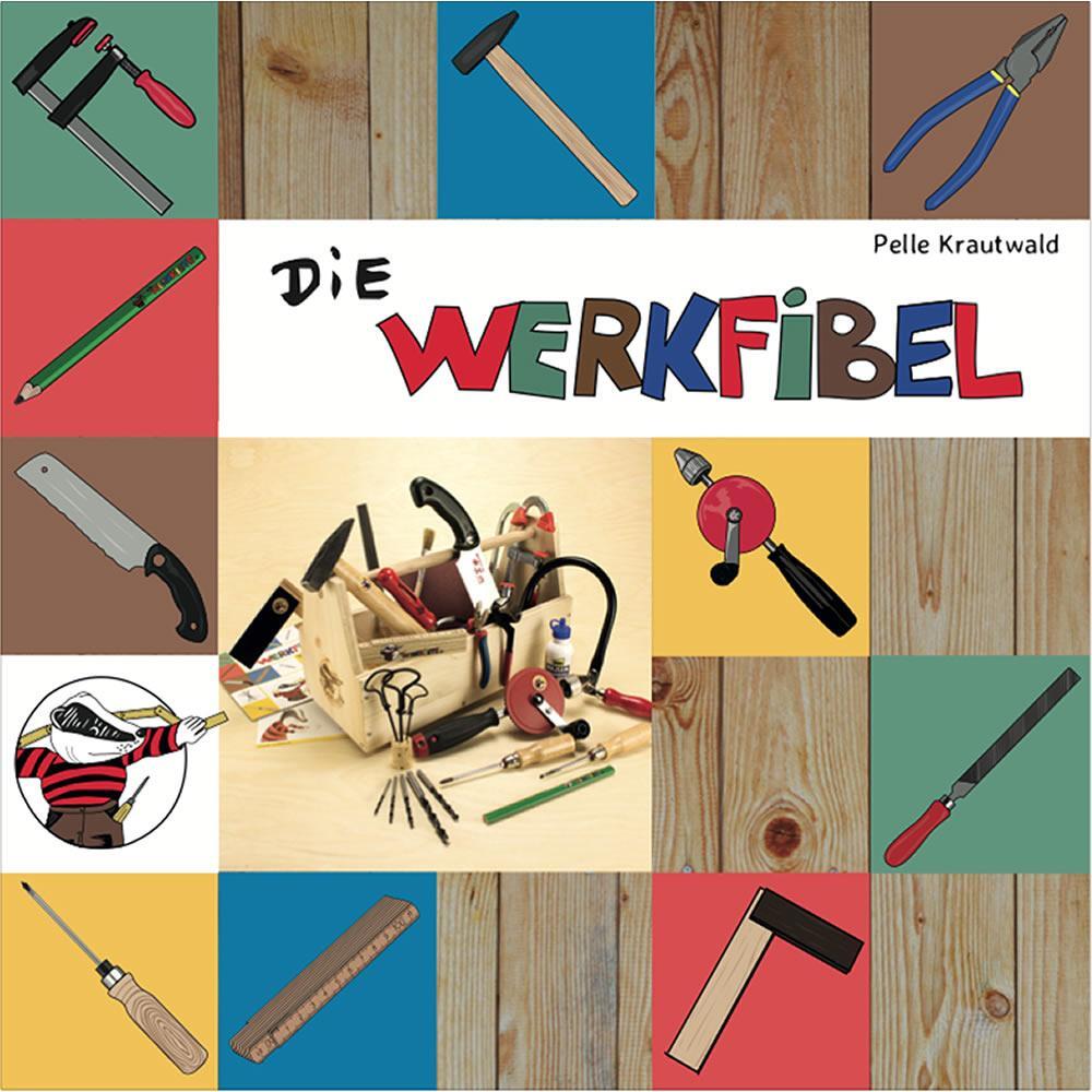 Cover: 9783943349146 | Die Werkfibel | Werkzeug für Kinder | Pelle Krautwald | Broschüre