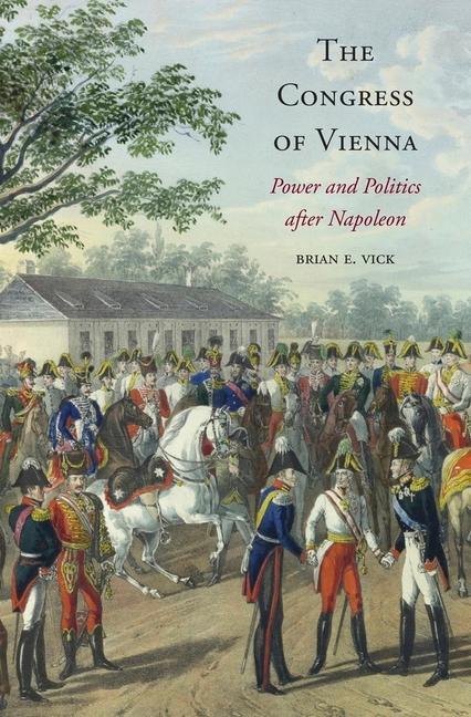 Cover: 9780674729711 | The Congress of Vienna | Power and Politics after Napoleon | Vick