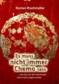 Cover: 9783837065961 | Es muss nicht immer Chemo sein | Roman Rischmüller | Taschenbuch