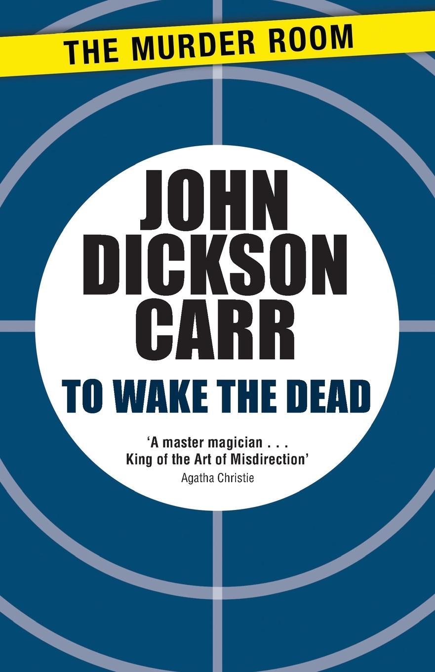 Cover: 9781471905193 | To Wake The Dead | John Dickson Carr | Taschenbuch | Paperback | 2013