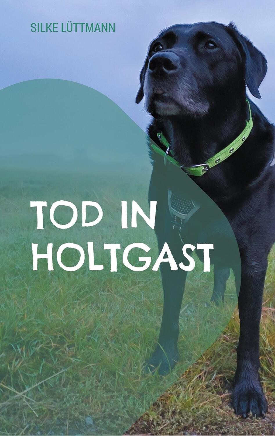 Cover: 9783757889357 | Tod in Holtgast | Labrador Siley ermittelt | Silke Lüttmann | Buch