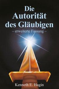 Cover: 9783924054632 | Die Autorität des Gläubigen | Erweiterte Fassung | Kenneth E. Hagin