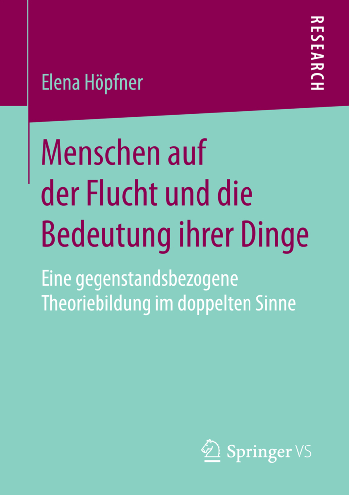 Cover: 9783658207564 | Menschen auf der Flucht und die Bedeutung ihrer Dinge | Elena Höpfner