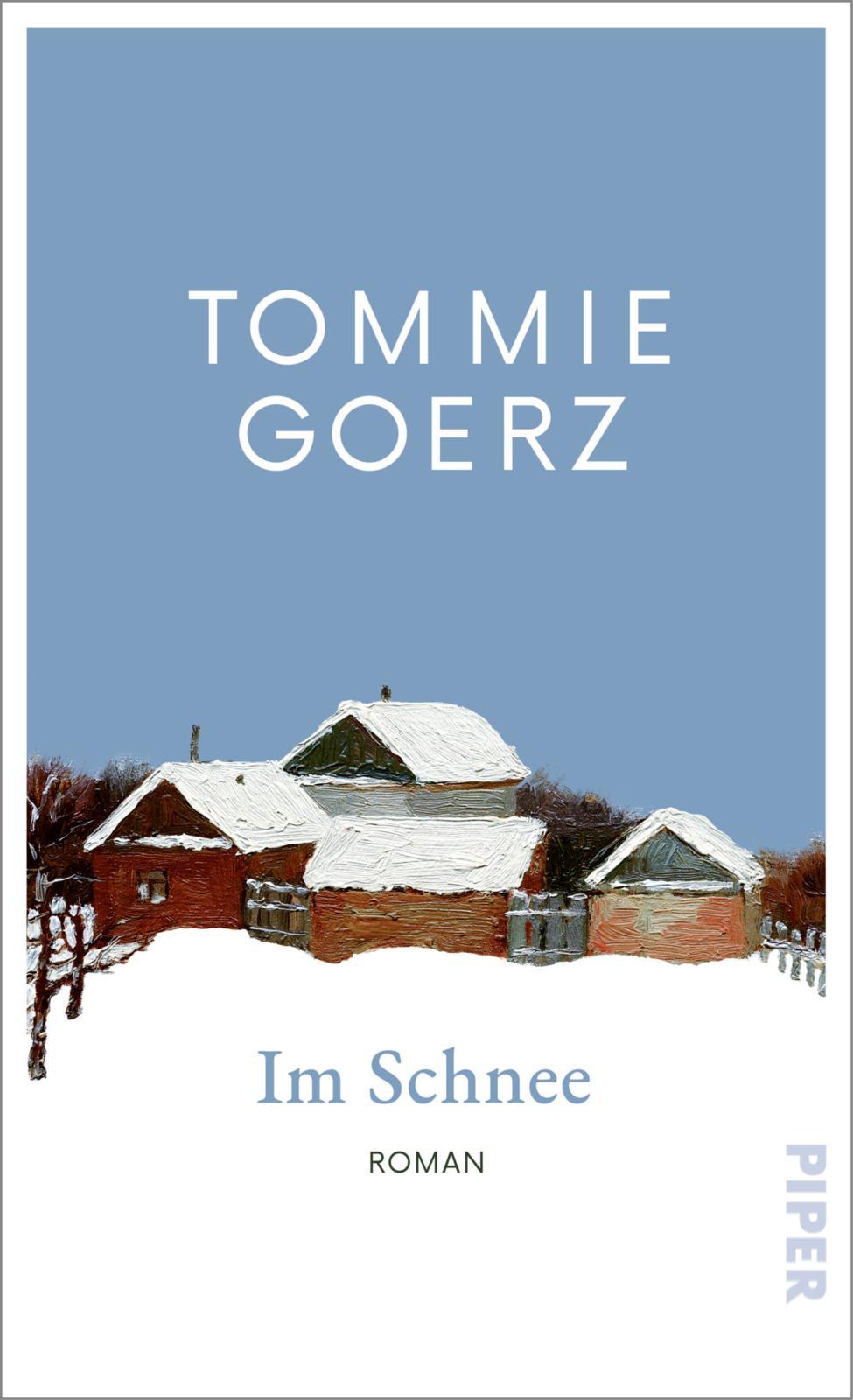 Cover: 9783492073486 | Im Schnee | Roman 'Ein großes kleines Buch.' BR | Tommie Goerz | Buch