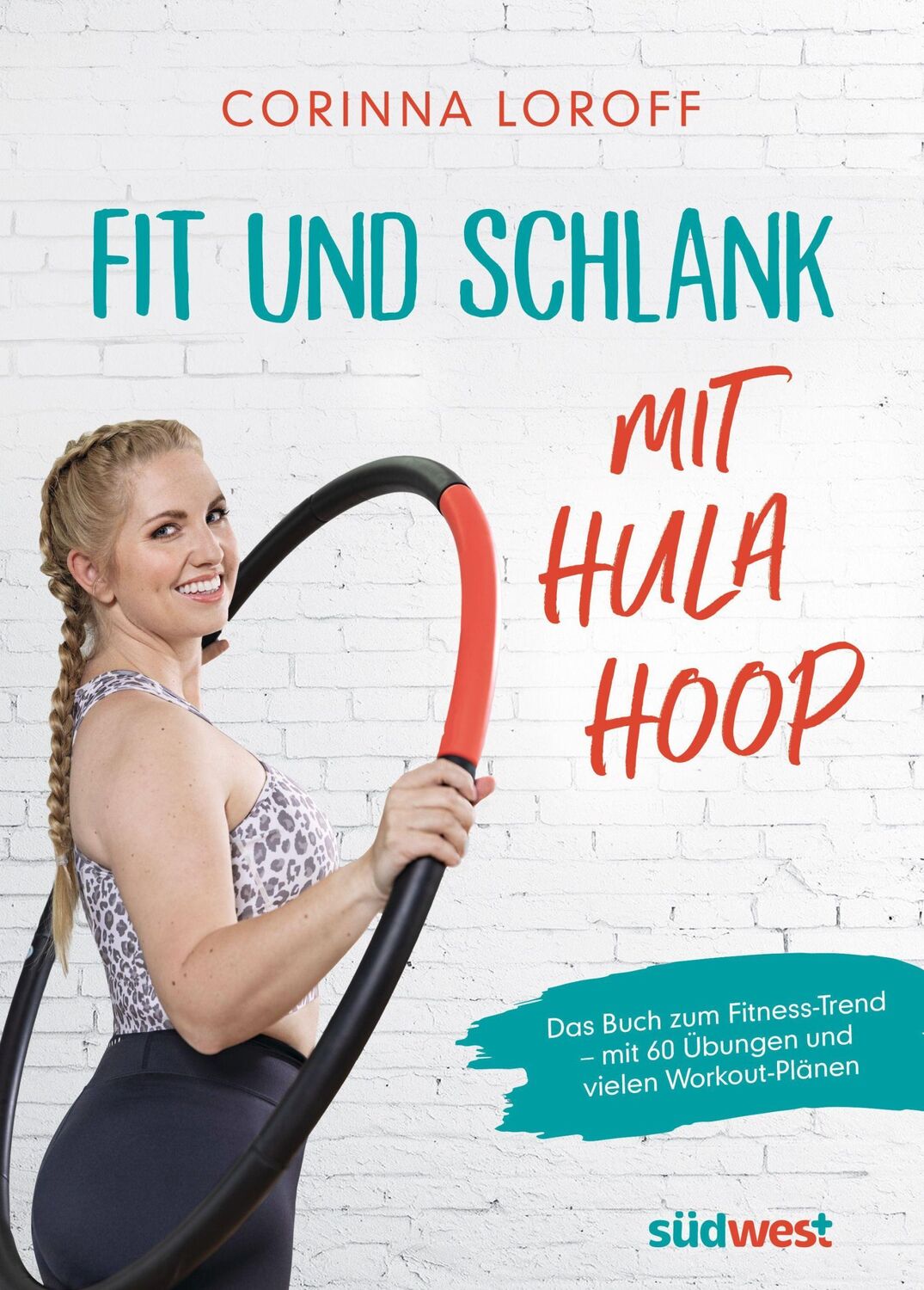 Cover: 9783517100913 | Fit und schlank mit Hula Hoop | Corinna Loroff | Taschenbuch | 144 S.