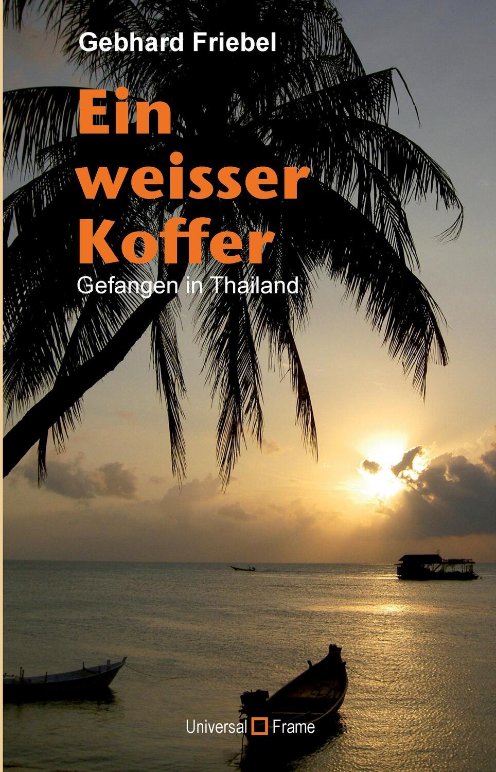 Cover: 9783905960488 | Ein weisser Koffer | Gefangen in Thailand | Friebel Gebhard | Buch