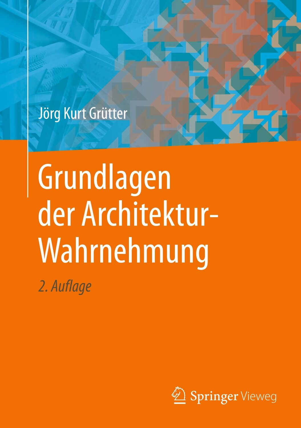 Cover: 9783658267841 | Grundlagen der Architektur-Wahrnehmung | Jörg Kurt Grütter | Buch | xi