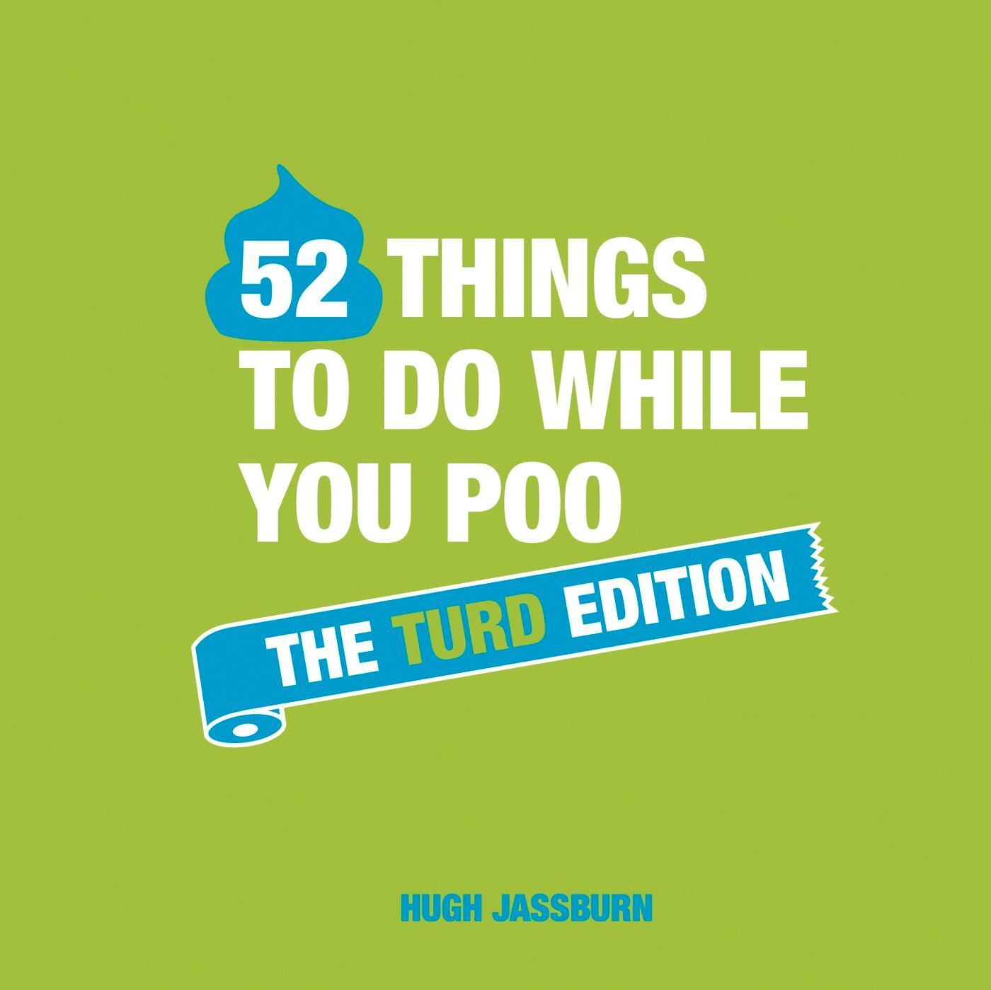 Cover: 9781787832688 | 52 Things to Do While You Poo: The Turd Edition | Hugh Jassburn | Buch