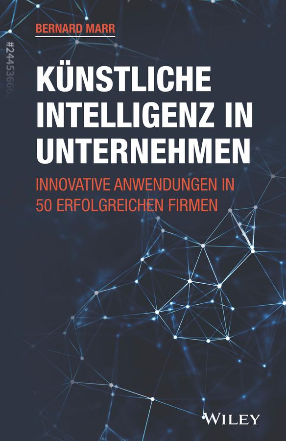 Cover: 9783527510047 | Künstliche Intelligenz in Unternehmen | Bernard Marr | Buch | 362 S.