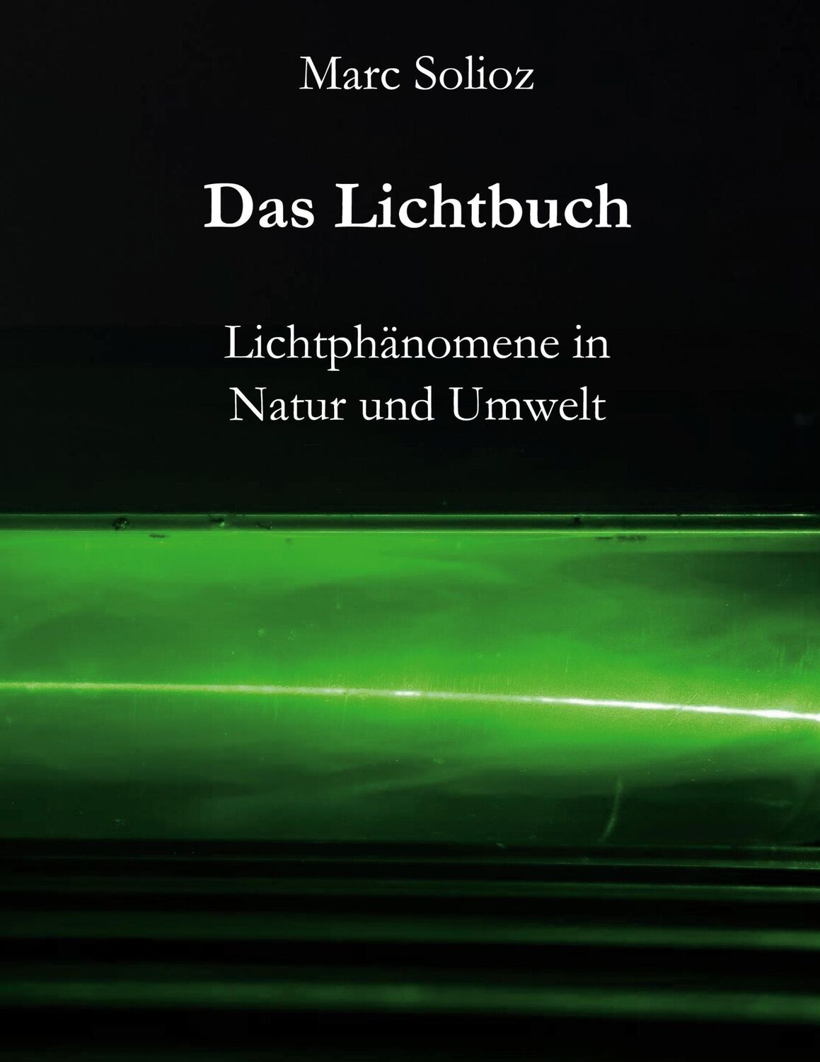 Cover: 9783753478845 | Das Lichtbuch | Lichtphänomene in Natur und Umwelt | Marc Solioz