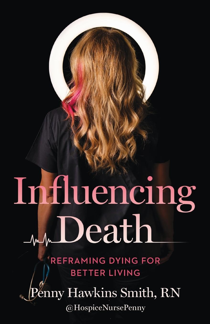 Cover: 9781959411963 | Influencing Death | Reframing Dying for Better Living | Smith | Buch