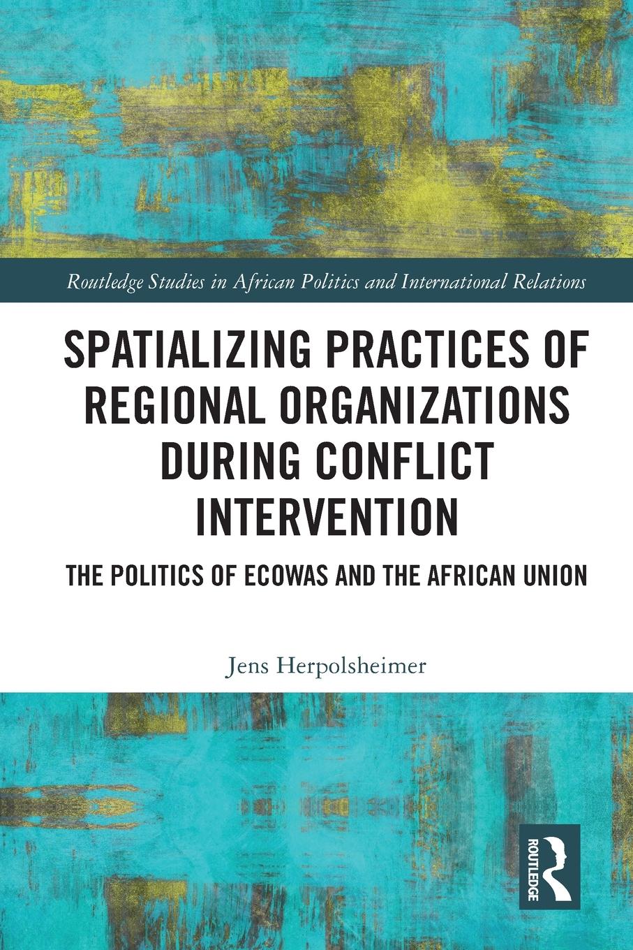 Cover: 9780367618070 | Spatializing Practices of Regional Organizations during Conflict...