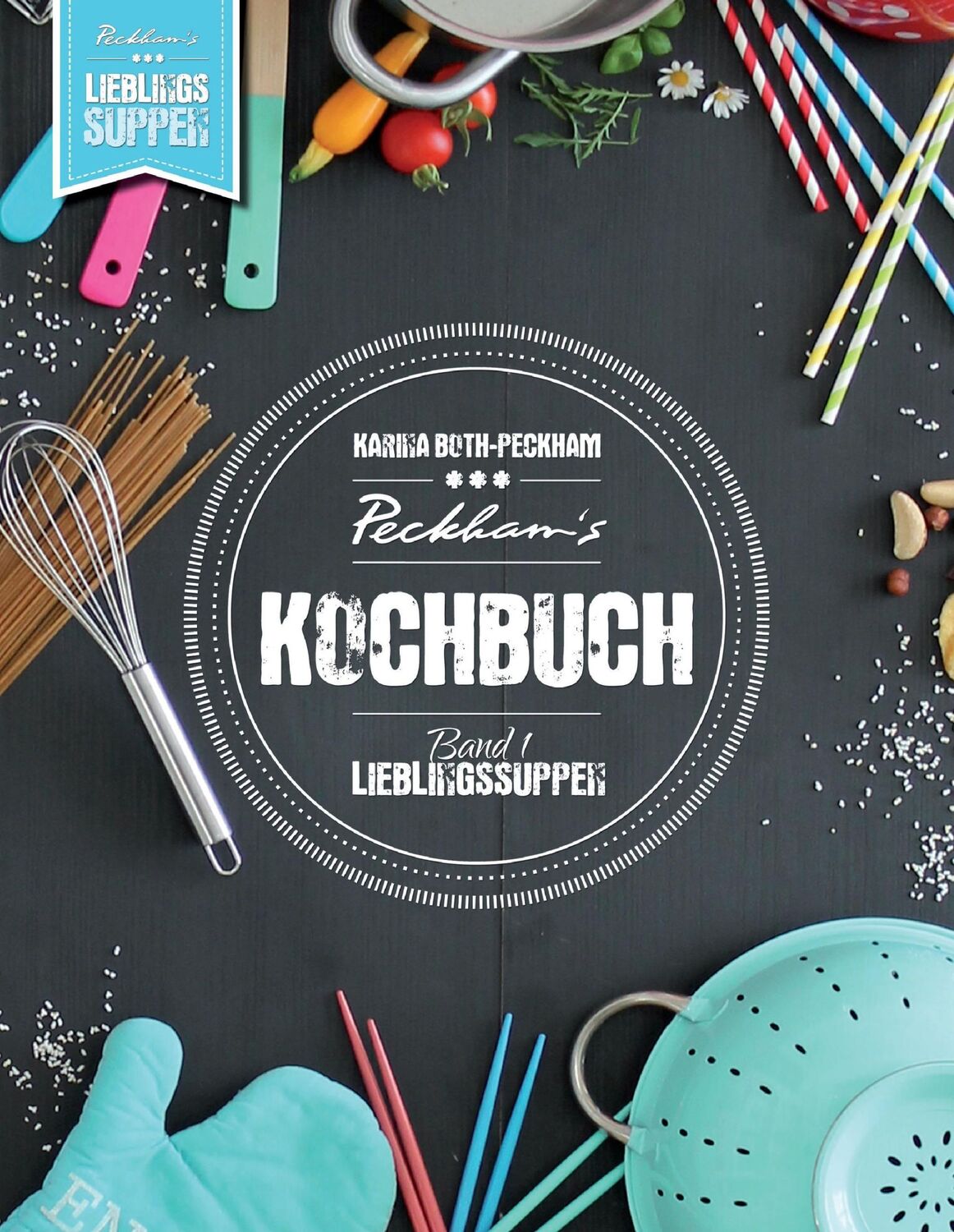 Cover: 9783743116702 | Peckham's Kochbuch Band 1 | Lieblingssuppen | Karina Both-Peckham