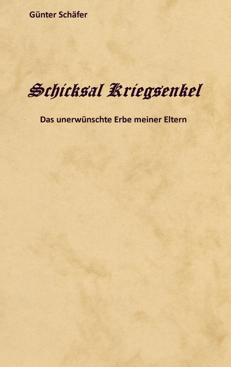 Cover: 9783757878450 | Schicksal Kriegsenkel | Das unerwünschte Erbe meiner Eltern | Schäfer