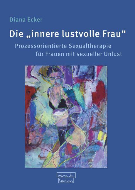 Cover: 9783871592331 | Die "innere lustvolle Frau" | Diana Ecker | Taschenbuch | 316 S.