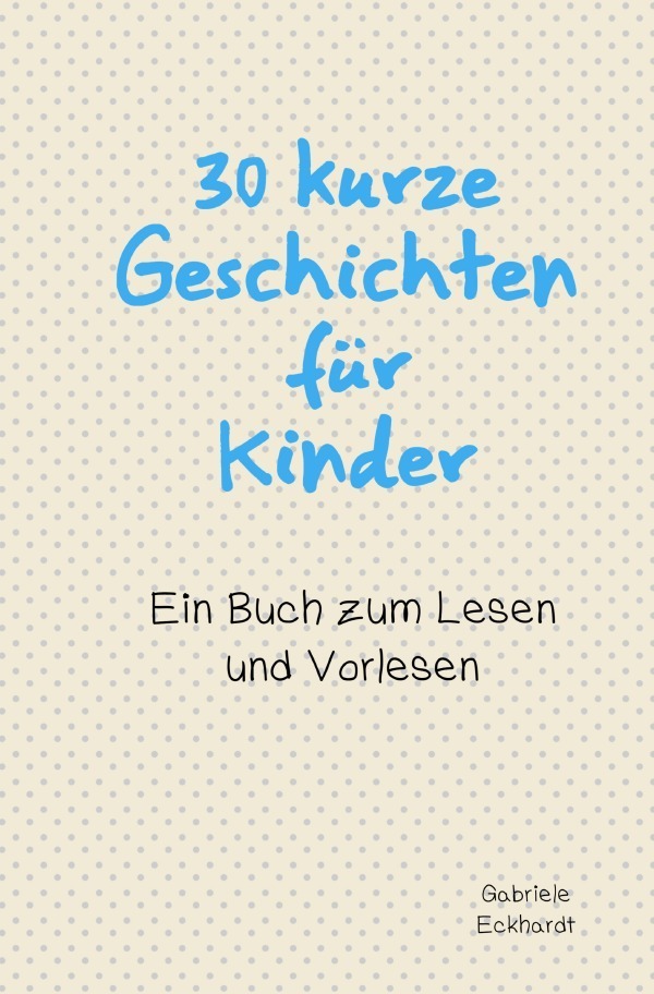 Cover: 9783759891273 | 30 kurze Geschichten für Kinder | Ein Buch zum Lesen und Vorlesen