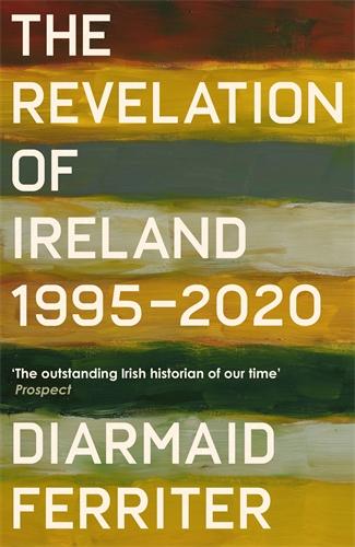 Cover: 9781800810945 | The Revelation of Ireland | 1995-2020 | Diarmaid Ferriter | Buch