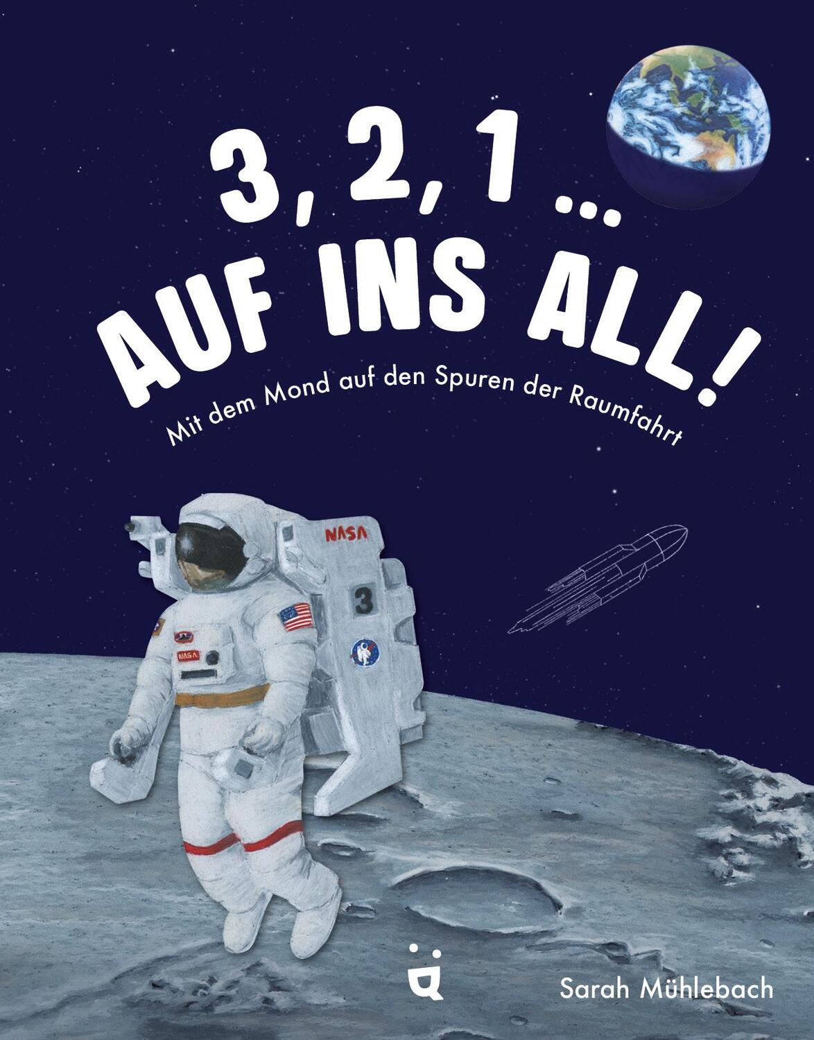 Cover: 9783039640737 | 3, 2, 1 ... Auf ins All! | Mit dem Mond auf den Spuren der Raumfahrt