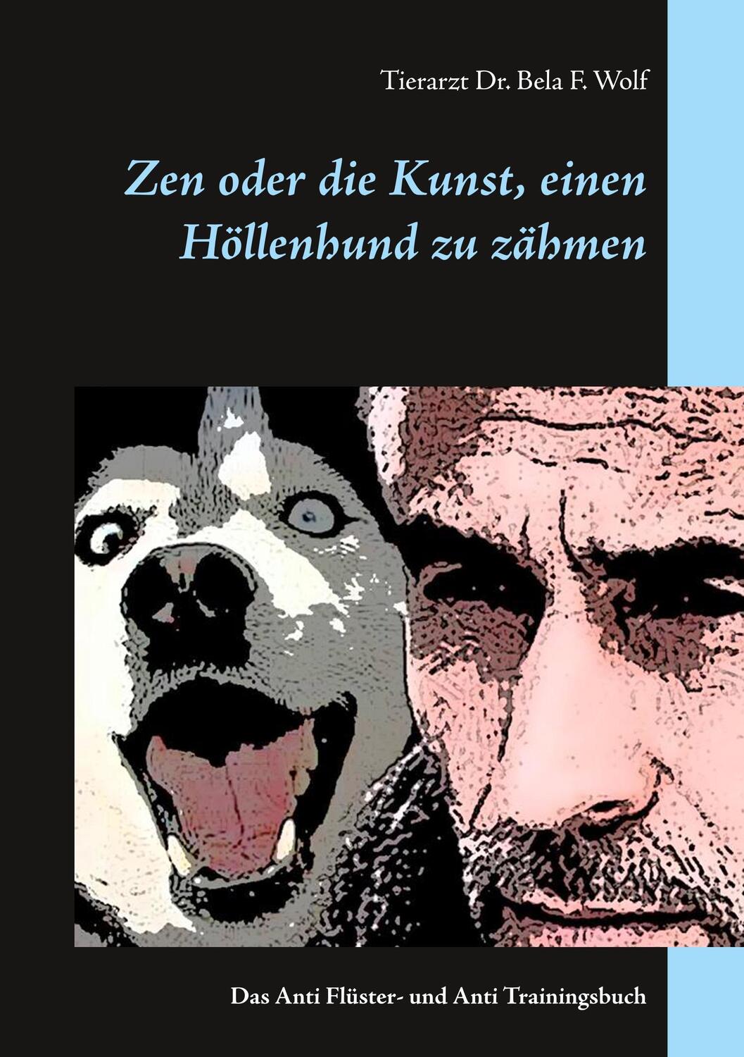 Cover: 9783752835595 | Zen oder die Kunst, einen Höllenhund zu zähmen | Bela F. Wolf | Buch