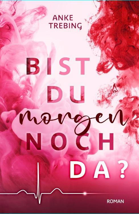 Cover: 9783966988841 | Bist du morgen noch da ? | New Adult Roman | Anke Trebing | Buch