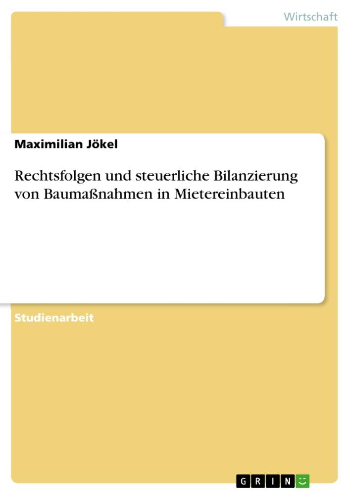 Cover: 9783668594418 | Rechtsfolgen und steuerliche Bilanzierung von Baumaßnahmen in...