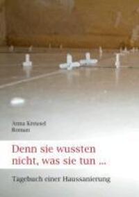 Cover: 9783849503024 | Denn sie wussten nicht, was sie tun ... | Tagebuch einer Haussanierung