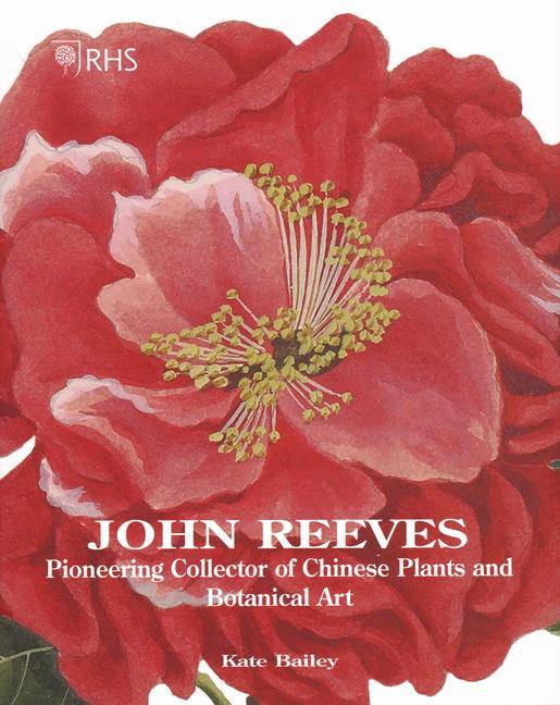 Cover: 9781788840316 | John Reeves | Pioneering Collector of Chinese Plants and Botanical Art