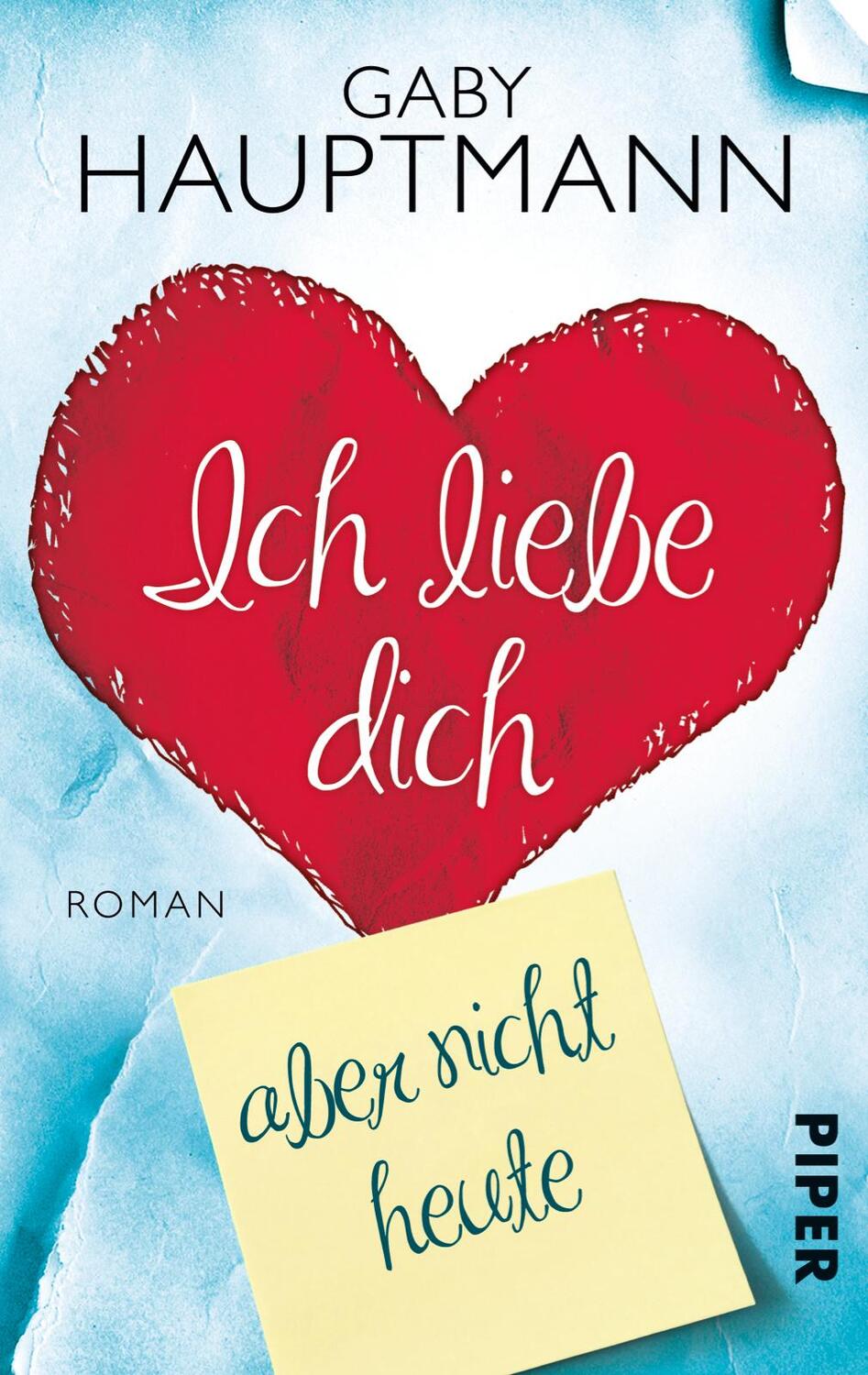 Cover: 9783492303132 | Ich liebe dich, aber nicht heute | Gaby Hauptmann | Taschenbuch | 2013