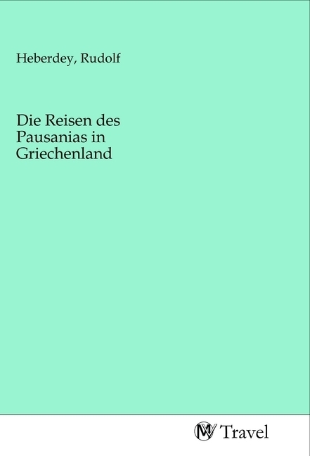 Cover: 9783968840024 | Die Reisen des Pausanias in Griechenland | Rudolf Heberdey | Buch