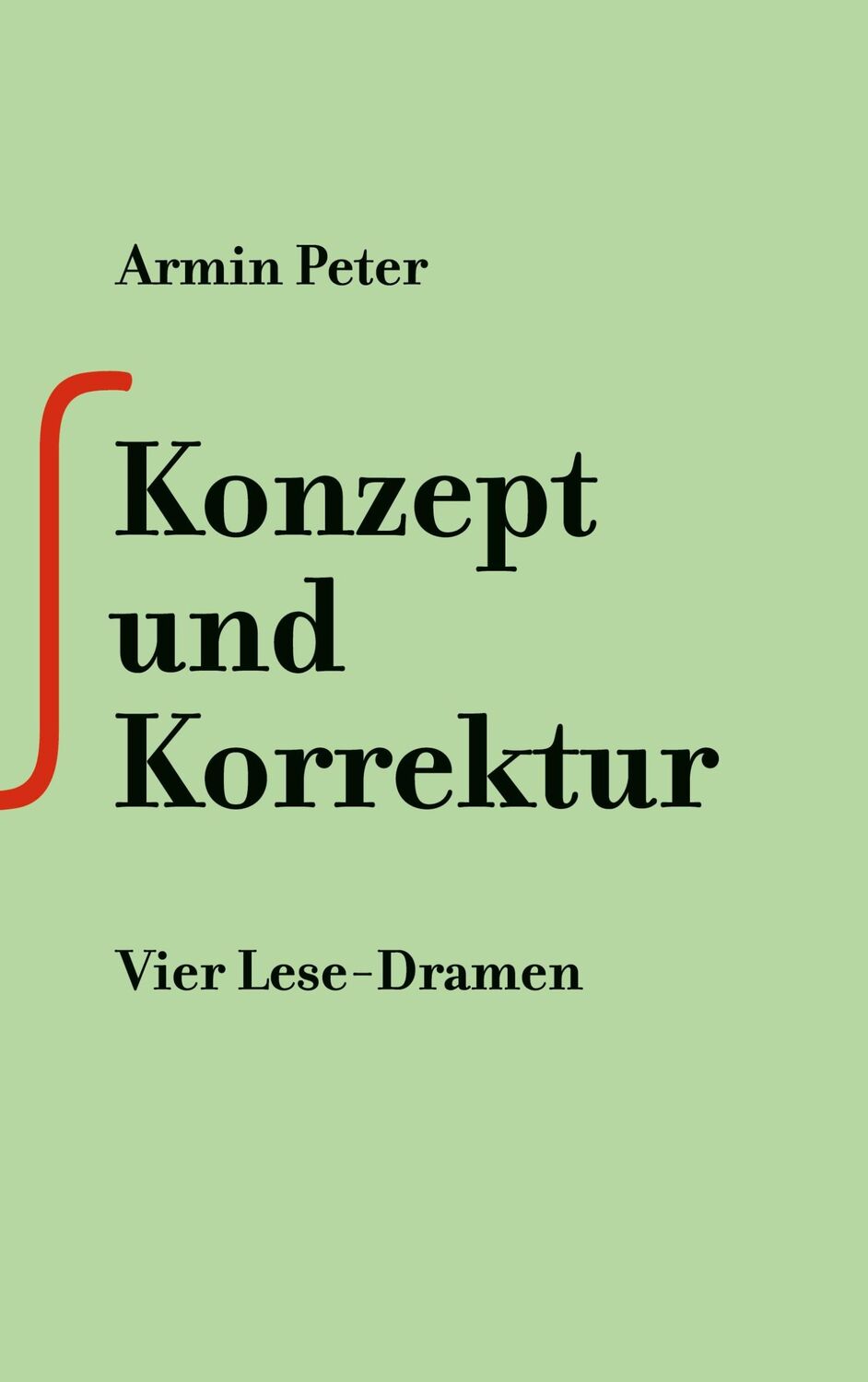 Cover: 9783758340536 | Konzept und Korrektur | Vier Lese-Dramen | Armin Peter | Taschenbuch