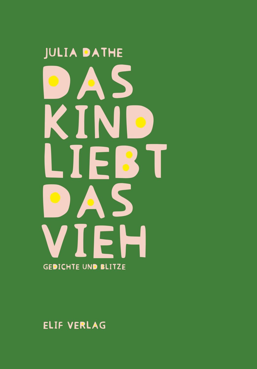 Cover: 9783946989707 | Das Kind liebt das Vieh | Gedichte und Blitze | Julia Dathe | Buch