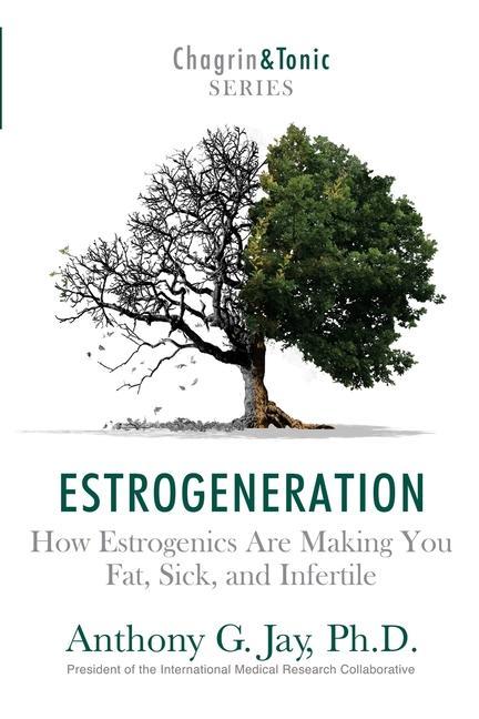 Cover: 9781946546050 | Estrogeneration: How Estrogenics Are Making You Fat, Sick, and...