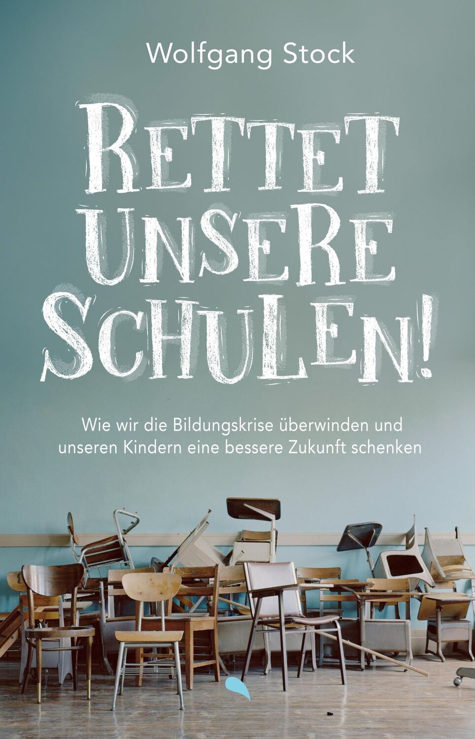 Cover: 9783038482741 | Rettet unsere Schulen! | Wolfgang Stock | Buch | 96 S. | Deutsch