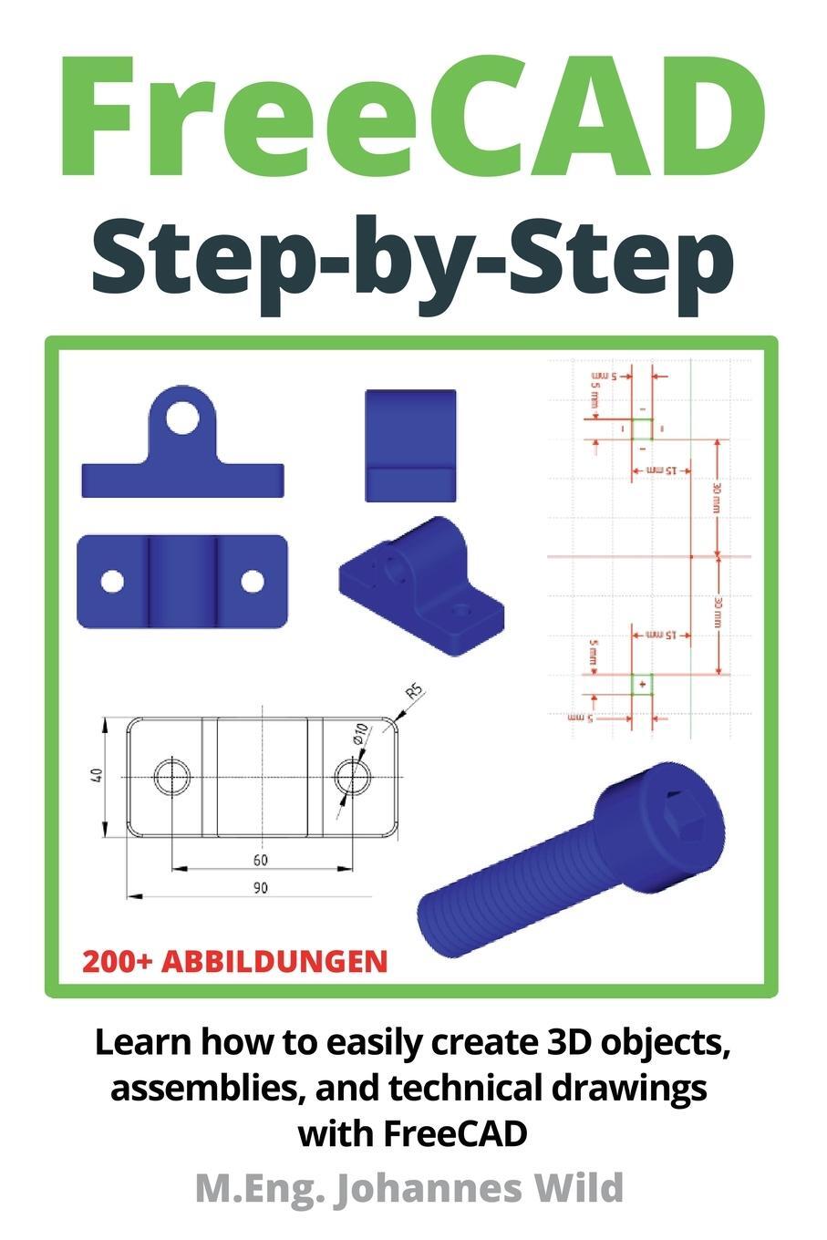 Cover: 9783987420924 | FreeCAD Step by Step | M. Eng. Johannes Wild | Taschenbuch | Paperback